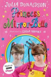 Princess Mirror-Belle. (TV Tie-In Cover) by Julia Donaldson