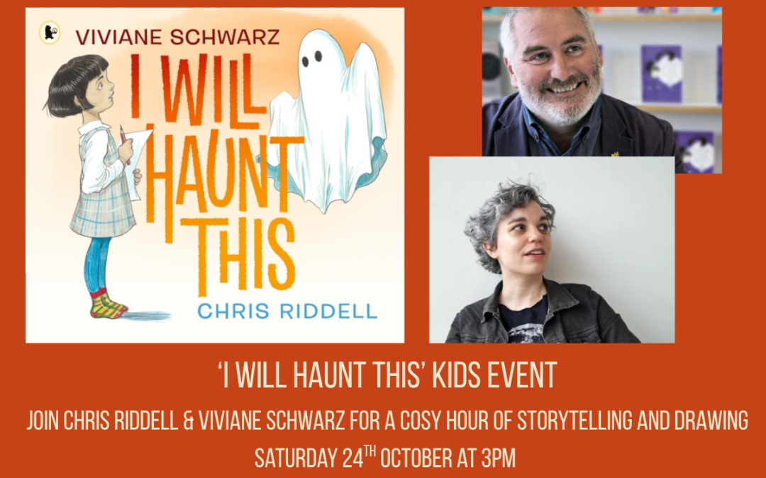 I WILL HAUNT THIS: Kids Event with CHRIS RIDDELL AND VIVIANE SCHWARZ